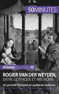 bokomslag Rogier Van der Weyden, entre gothique et ars nova