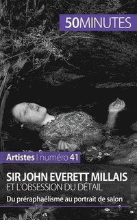bokomslag Sir John Everett Millais et l'obsession du dtail
