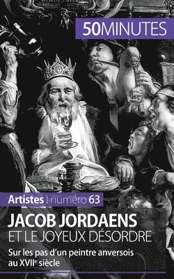 Jacob Jordaens et le joyeux désordre