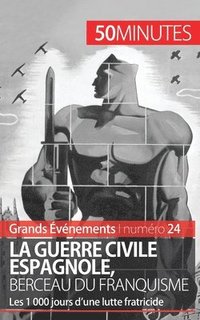 bokomslag La guerre civile espagnole, berceau du franquisme (Grands vnements)