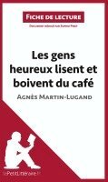 Sophie Piret, Lepetitlittéraire - Les gens heureux lisent et boivent du café d'Agnès Martin-Lugand (Fiche de lecture), Häftad