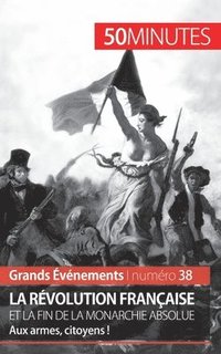 bokomslag La Rvolution franaise et la fin de la monarchie absolue