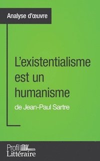 bokomslag L'existentialisme est un humanisme de Jean-Paul Sartre (Analyse approfondie)