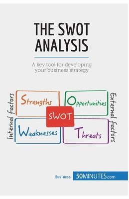 bokomslag The SWOT Analysis: A key tool for developing your business strategy