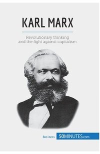 bokomslag Karl Marx: Revolutionary thinking and the fight against capitalism