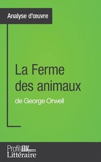 bokomslag La Ferme des animaux de George Orwell (Analyse approfondie)