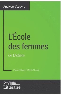 Profil-Litteraire Fr, Pauline Bayet - L'École des femmes de Molière (Analyse approfondie), Häftad