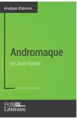 Andromaque de Jean Racine (Analyse approfondie) 1