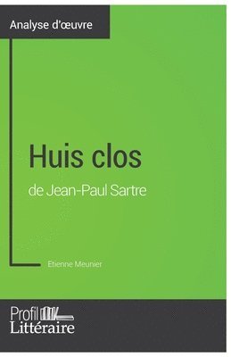 Profil-Litteraire Fr, Etienne Meunier, Profil-litteraire.fr, Profil-Litteraire. Fr - Huis clos de Jean-Paul Sartre (Analyse approfondie), Häftad