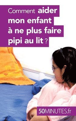bokomslag Comment aider mon enfant à ne plus faire pipi au lit ?