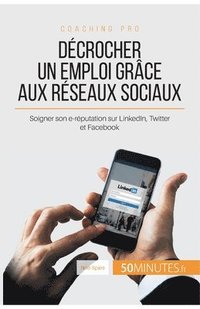 bokomslag Décrocher un emploi grâce aux réseaux sociaux