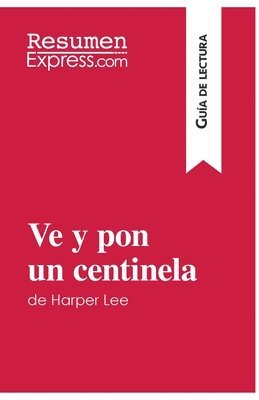 Resumenexpress, ResumenExpress - Ve y pon un centinela de Harper Lee (Guía de lectura), Häftad