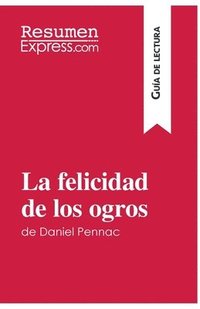 bokomslag La felicidad de los ogros de Daniel Pennac (Gua de lectura)