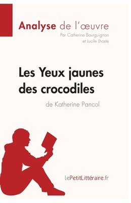 Lepetitlitteraire, Lucile Lhoste, Catherine Bourguignon - Les Yeux jaunes des crocodiles de Katherine Pancol (Analyse de l'oeuvre), Häftad