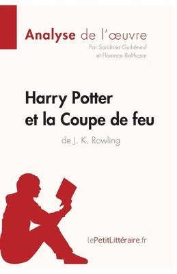 Lepetitlitteraire, Sandrine Guihéneuf, Florence Balthasar - Harry Potter et la Coupe de feu de J. K. Rowling (Analyse de l'oeuvre), Häftad
