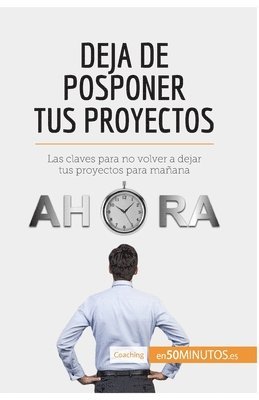 Deja de posponer tus proyectos 1