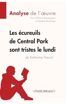 Lepetitlitteraire, Apolline Boulanger, Catherine Bourguignon - Les écureuils de Central Park sont tristes le lundi de Katherine Pancol (Analyse de l'oeuvre), Häftad