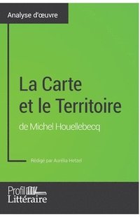 bokomslag La Carte et le Territoire de Michel Houellebecq (Analyse approfondie)