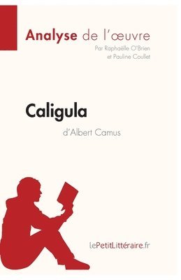 Lepetitlitteraire, Pauline Coullet, Raphaëlle O'Brien - Caligula d'Albert Camus (Analyse de l'oeuvre), Häftad