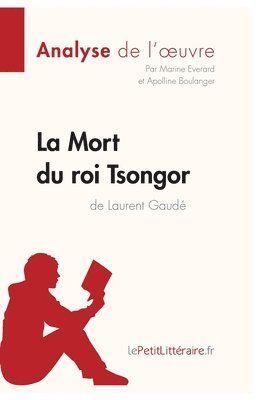 Lepetitlitteraire, Apolline Boulanger, Marine Everard - Mort du roi Tsongor de Laurent Gaudé (Analyse de l'oeuvre), Häftad