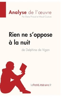 Lepetitlitteraire, Elena Pinaud, Maud Couture - Rien ne s'oppose à la nuit de Delphine de Vigan (Analyse de l'oeuvre), Häftad