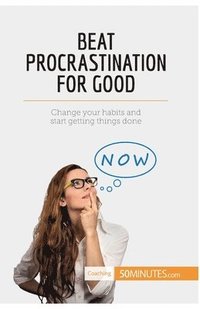 bokomslag Beat Procrastination For Good