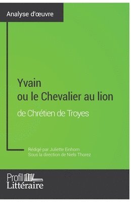 Profil-Litteraire Fr, Juliette Einhorn - Yvain ou le Chevalier au lion de Chrétien de Troyes (Analyse approfondie), Häftad