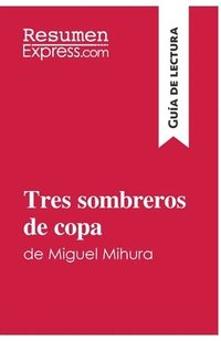 bokomslag Tres sombreros de copa de Miguel Mihura (Gua de lectura)
