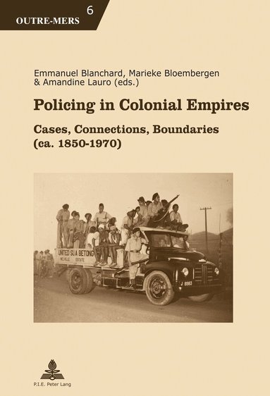 Emmanuel Blanchard, Marieke Bloembergen, Amandine Lauro - Policing in Colonial Empires, Häftad