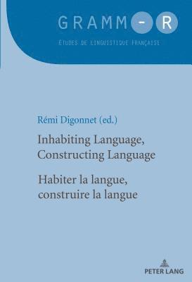 bokomslag Inhabiting Language, Constructing Language / Habiter la langue, construire la langue