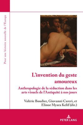 Olivier Dard, Valérie Boudier, Giovanni Careri, Elinor Myara Kelif - L'Invention Du Geste Amoureux, Häftad