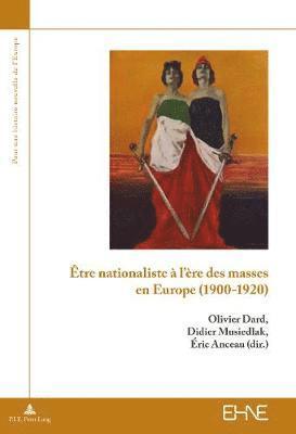 Éric Bussière, Olivier Dard, Didier Musiedlak, Éric Anceau - Être Nationaliste À l'Ère Des Masses En Europe (1900-1920), Häftad