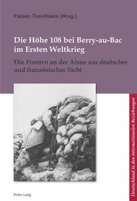 bokomslag Die Hoehe 108 Bei Berry-Au-Bac Im Ersten Weltkrieg