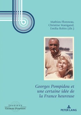 bokomslag Georges Pompidou Et Une Certaine Ide de la France Heureuse