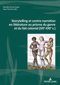 bokomslag Storytelling Et Contre-Narration En Littrature Au Prisme Du Genre Et Du Fait Colonial (Xxe-Xxie S.)