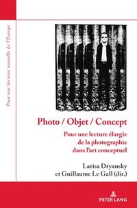 bokomslag Photo / Objet / Concept: Pour Une Lecture Élargie de la Photographie Dans l'Art Conceptuel