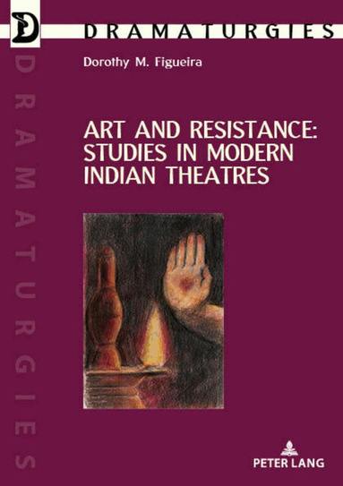 Dorothy Figueira - Art and Resistance: Studies in Modern Indian Theatres, Häftad