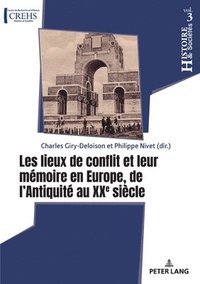 bokomslag Les Lieux de Conflit Et Leur Mémoire En Europe, de l'Antiquité Au Xxe Siècle