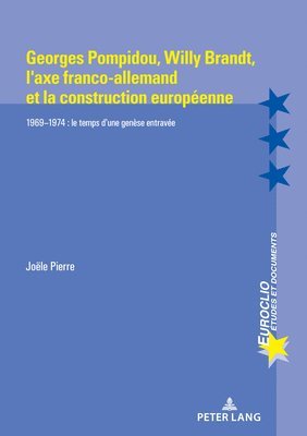 Joële Pierre - Georges Pompidou, Willy Brandt, l'Axe Franco-Allemand Et La Construction Européenne, Häftad