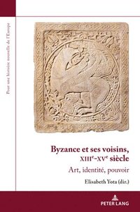bokomslag Byzance Et Ses Voisins, Xiiie-Xve Sicle