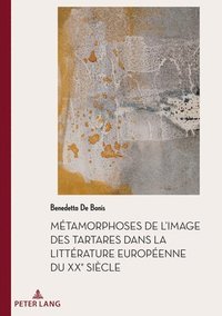 bokomslag Mtamorphoses de l'Image Des Tartares Dans La Littrature Europenne Du Xxe Sicle