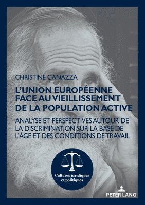L'Union europenne face au vieillissement de la population active; Analyse et perspectives autour de la discrimination sur la base de l'ge et des conditions de travail 1