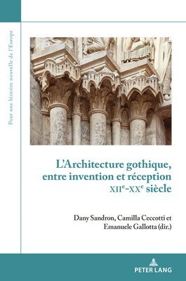 bokomslag L'Architecture Gothique, Entre Invention Et Rception (Xiie-Xxe Sicle)