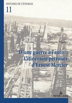 François Pelletier - D'Une Guerre À l'Autre: l'Itinéraire Pétrolier d'Ernest Mercier, Häftad
