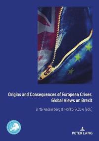 bokomslag Origins and Consequences of European Crises: Global Views on Brexit