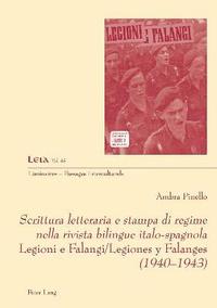 bokomslag Scrittura letteraria e stampa di regime nella rivista bilingue italo-spagnola Legioni e Falangi/Legiones y Falanges (1940-1943)