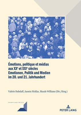 bokomslag Émotions, Politique Et Médias Aux Xxe Et Xxie Siècles / Emotionen, Politik Und Medien Im 20. Und 21. Jahrhundert