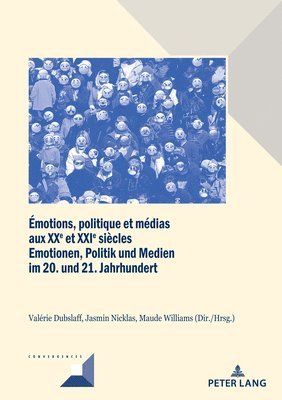 motions, Politique Et Mdias Aux Xxe Et Xxie Sicles / Emotionen, Politik Und Medien Im 20. Und 21. Jahrhundert 1