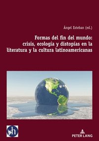 bokomslag Formas del Fin del Mundo: Crisis, Ecologa Y Distopas En La Literatura Y La Cultura Latinoamericanas