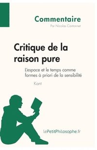 bokomslag Critique de la raison pure de Kant - L'espace et le temps comme formes  priori de la sensibilit (Commentaire)